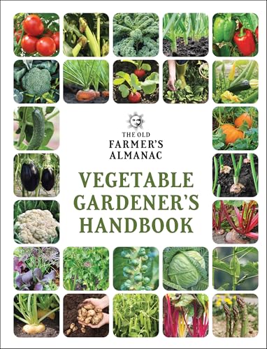The Old Farmer's Almanac Vegetable Gardener’s Handbook: Essential Step-by-Step Advice for Growing Vegetables and Achieving Success